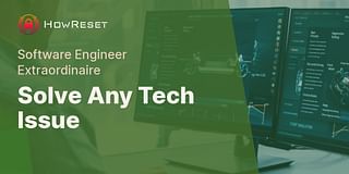 Solve Any Tech Issue - Software Engineer Extraordinaire