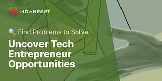 Uncover Tech Entrepreneur Opportunities - 🔍 Find Problems to Solve