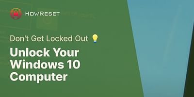 Unlock Your Windows 10 Computer - Don't Get Locked Out 💡