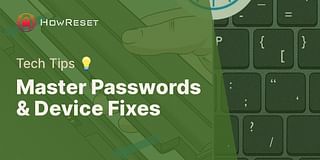 Master Passwords & Device Fixes - Tech Tips 💡