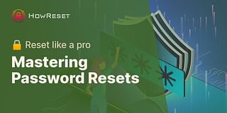 Mastering Password Resets - 🔒 Reset like a pro