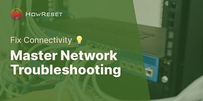 Master Network Troubleshooting - Fix Connectivity 💡
