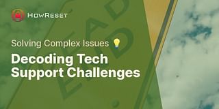 Decoding Tech Support Challenges - Solving Complex Issues 💡