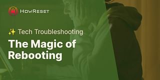 The Magic of Rebooting - ✨ Tech Troubleshooting